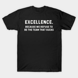 Team That Doesn't Suck Shirt - Team Excellence Pride, Motivational Sports Apparel, Great Gift for Teammates T-Shirt